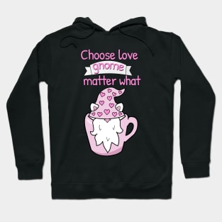 Choose love gnome matter what Hoodie